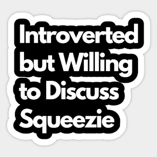 Introverted but Willing to Discuss Squeezie Sticker